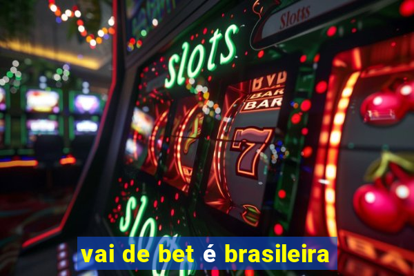 vai de bet é brasileira