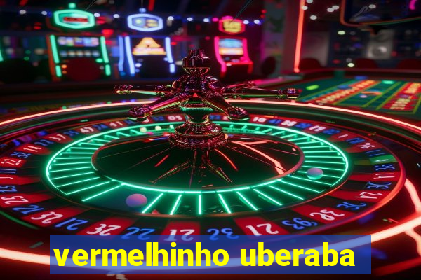 vermelhinho uberaba