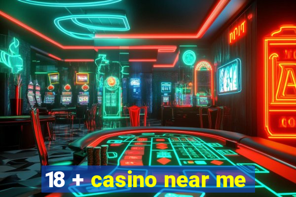 18 + casino near me