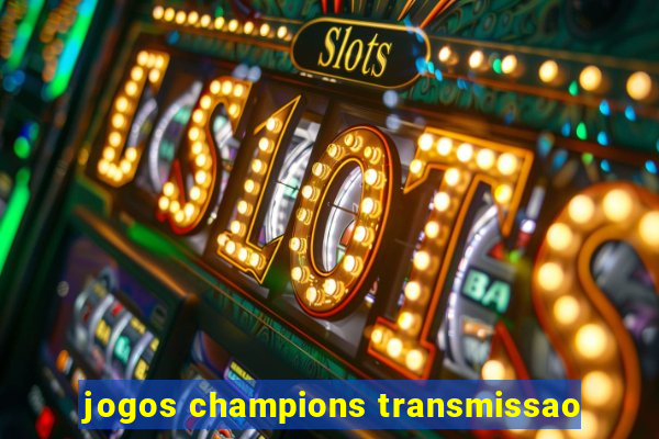 jogos champions transmissao