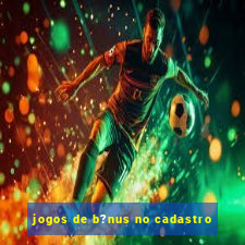 jogos de b?nus no cadastro