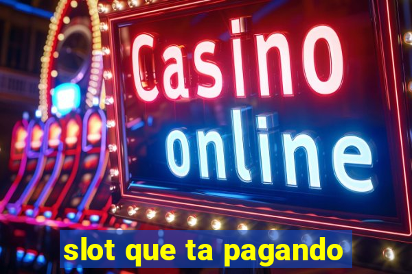 slot que ta pagando