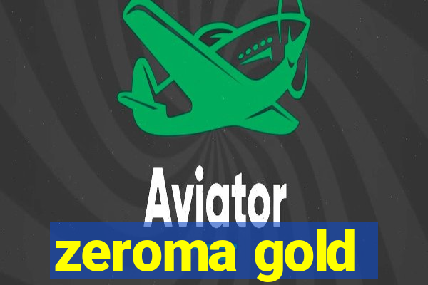 zeroma gold