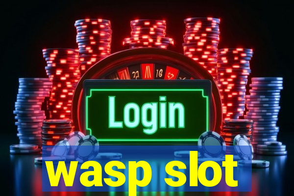 wasp slot