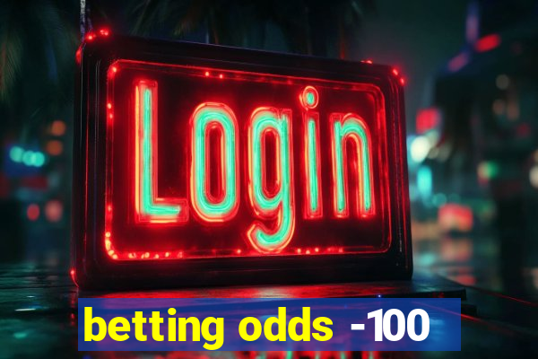 betting odds -100