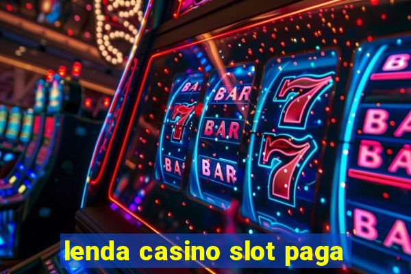 lenda casino slot paga