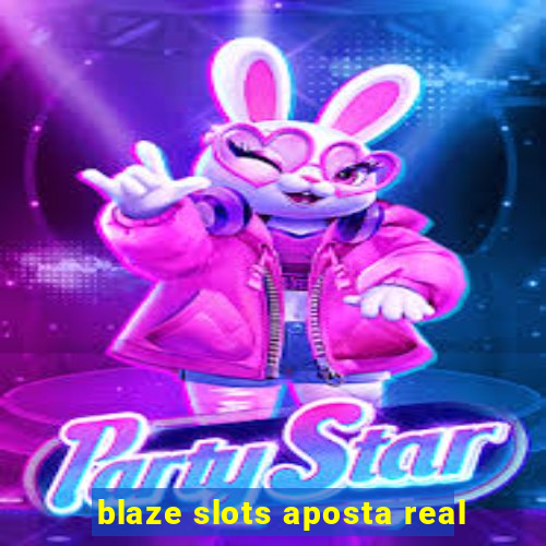 blaze slots aposta real