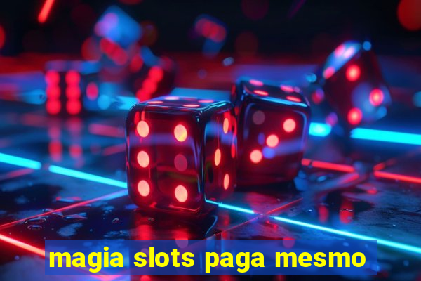 magia slots paga mesmo