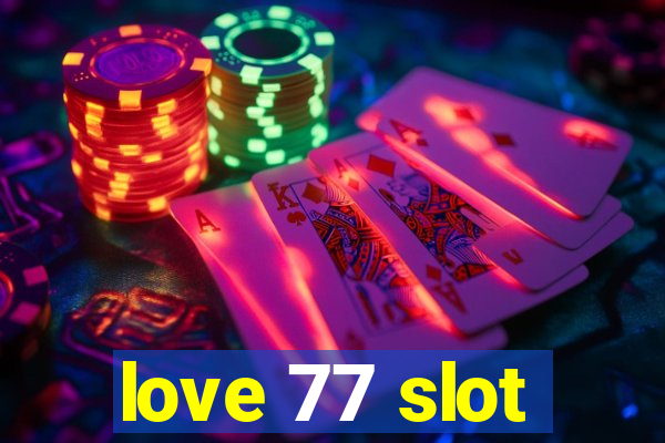 love 77 slot