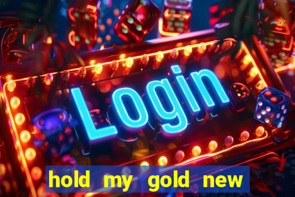 hold my gold new slot release