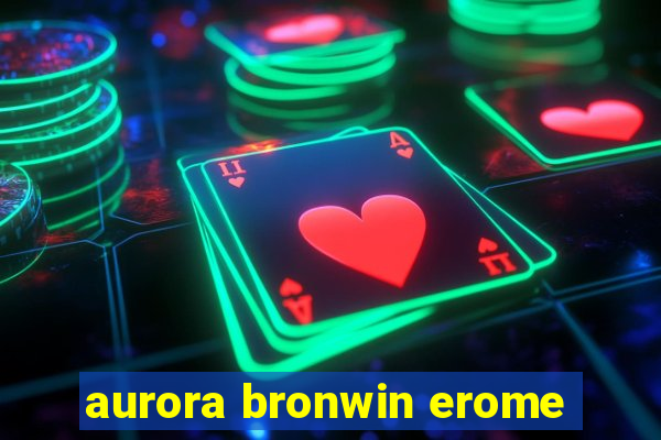 aurora bronwin erome