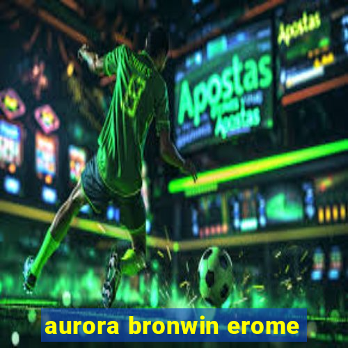 aurora bronwin erome