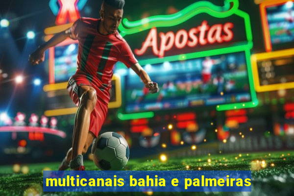 multicanais bahia e palmeiras