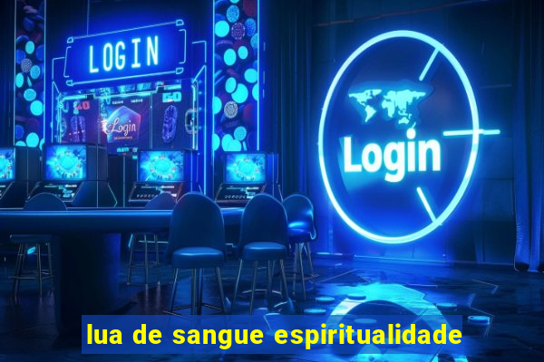 lua de sangue espiritualidade