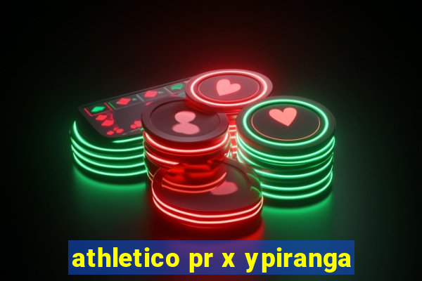 athletico pr x ypiranga