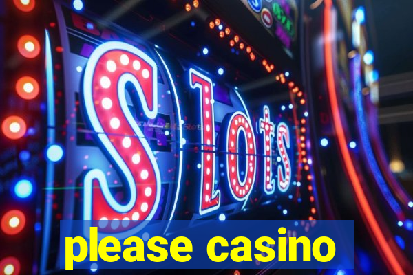 please casino