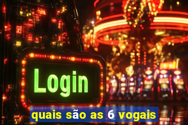 quais são as 6 vogais