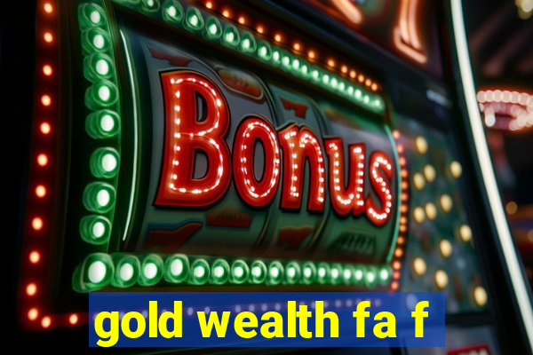 gold wealth fa f