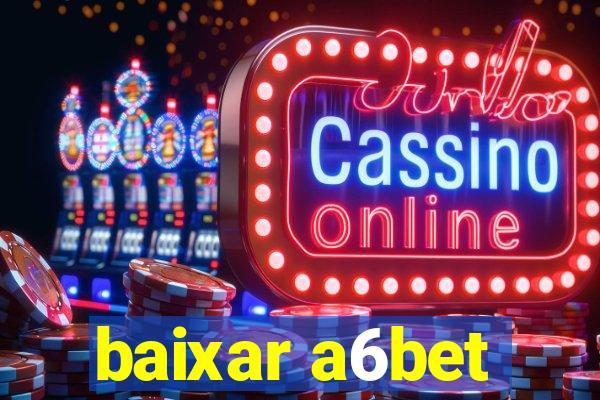 baixar a6bet