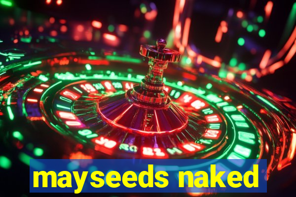 mayseeds naked