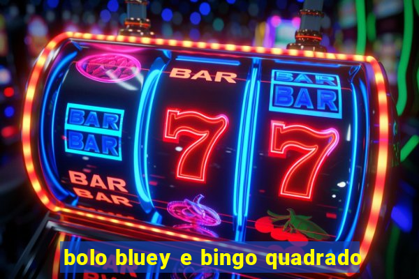 bolo bluey e bingo quadrado