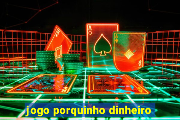 jogo porquinho dinheiro