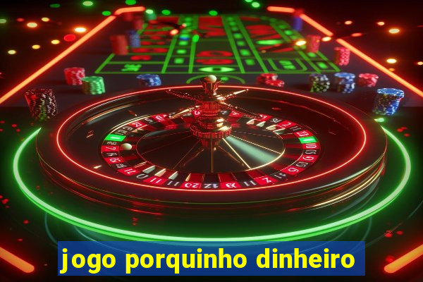 jogo porquinho dinheiro