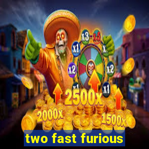 two fast furious