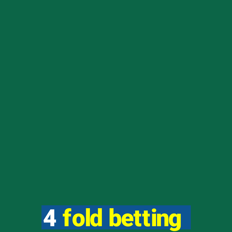 4 fold betting