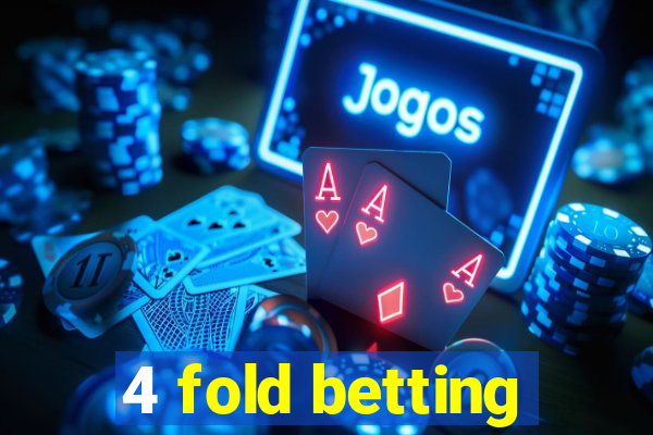 4 fold betting