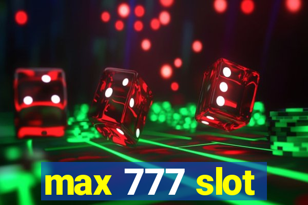 max 777 slot