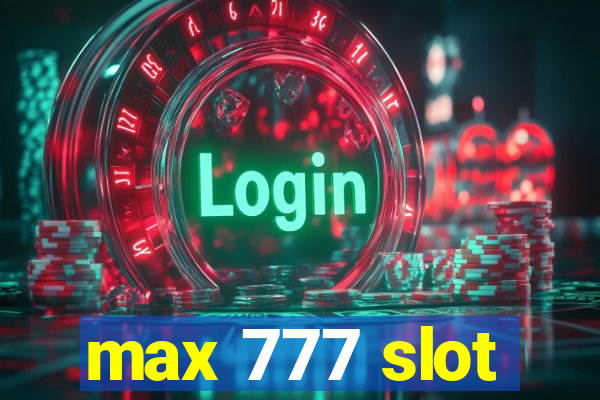 max 777 slot