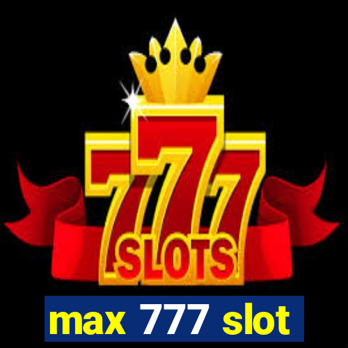 max 777 slot