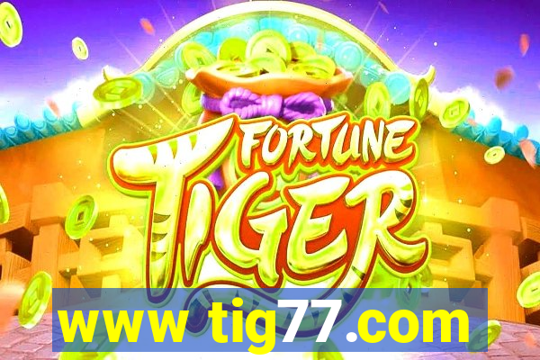 www tig77.com