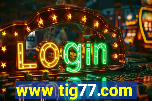 www tig77.com