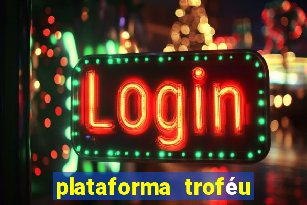 plataforma troféu bet é confiável