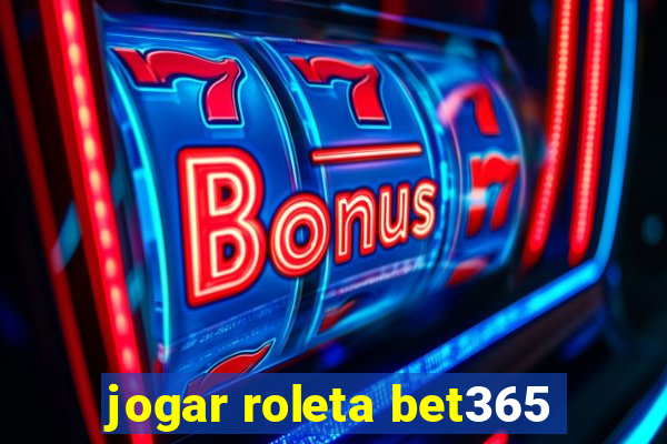 jogar roleta bet365