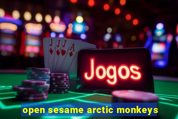 open sesame arctic monkeys