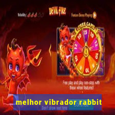 melhor vibrador rabbit