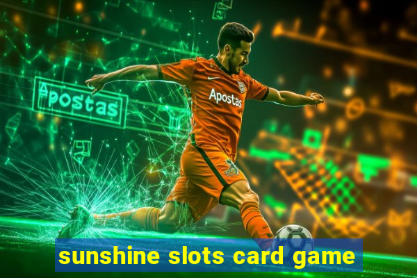 sunshine slots card game