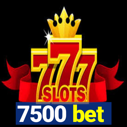 7500 bet