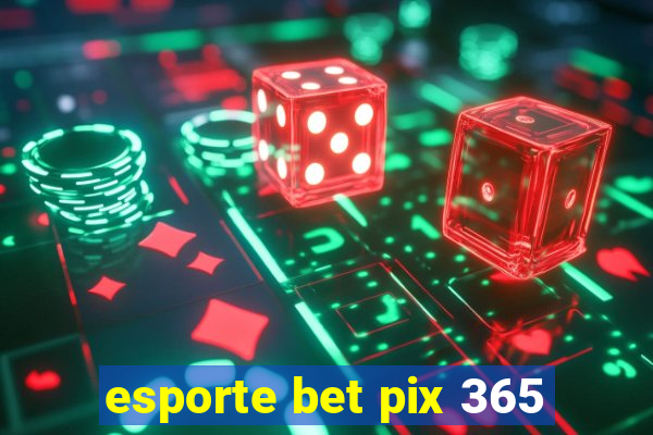 esporte bet pix 365