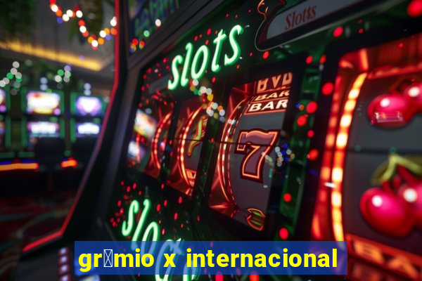 gr锚mio x internacional