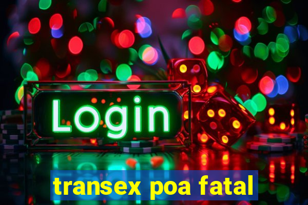 transex poa fatal