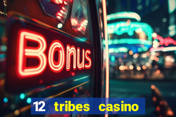 12 tribes casino and hotel