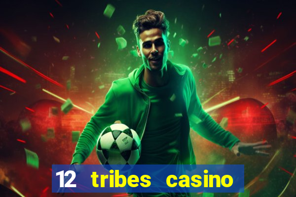 12 tribes casino and hotel