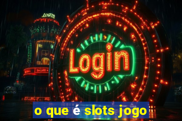 o que é slots jogo