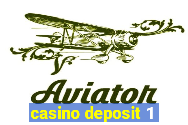 casino deposit 1