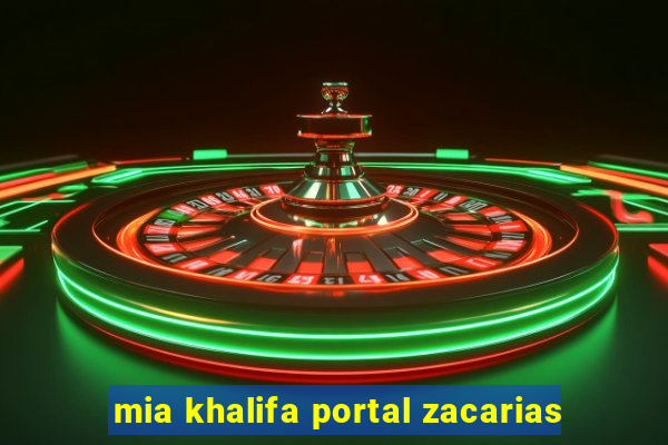 mia khalifa portal zacarias