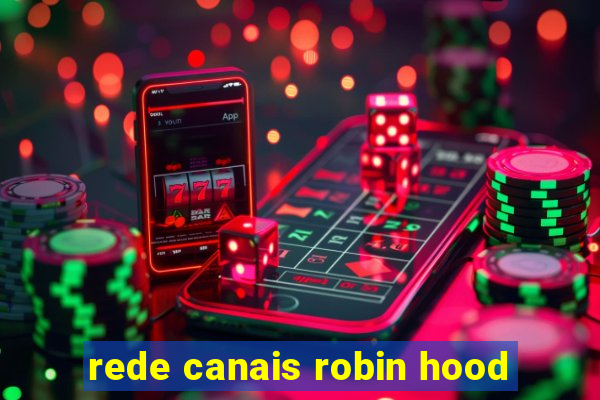 rede canais robin hood